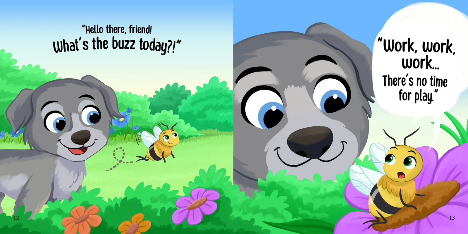 Gunner greets a honeybee: ‘Hello there, friend! What’s the buzz today?’ The bee replies, ‘Work, work, work… There’s no time for play.’